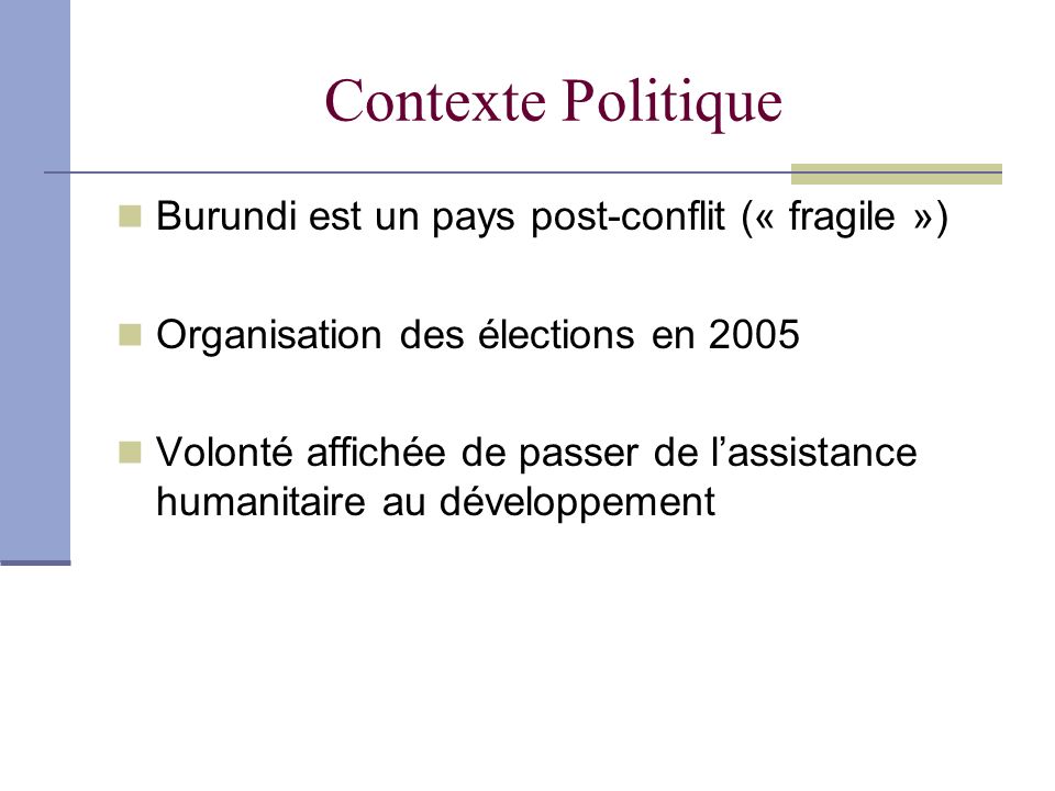Contexte Politique Burundi est un pays post-conflit (« fragile »)