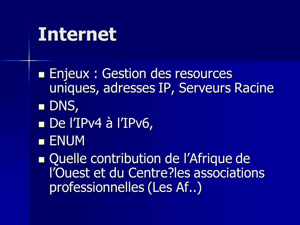 Internet Enjeux : Gestion des resources uniques, adresses IP, Serveurs Racine. DNS, De l’IPv4 à l’IPv6,