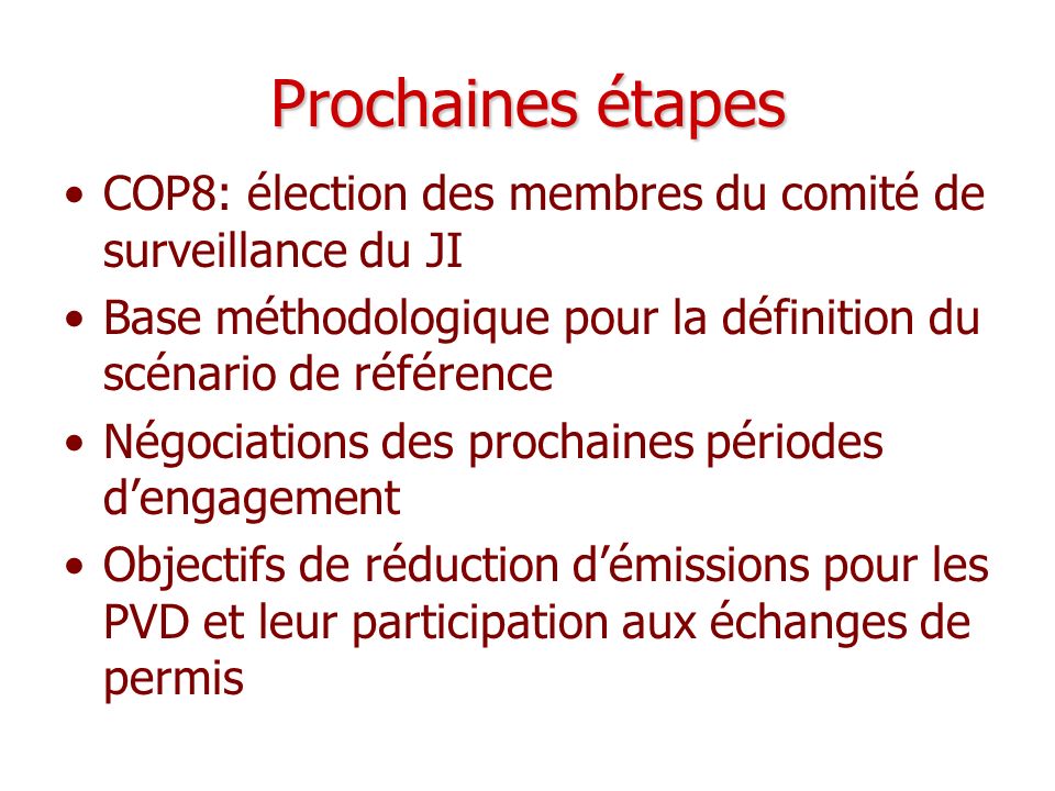 Prochaines étapes COP8: élection des membres du comité de surveillance du JI. Base méthodologique pour la définition du scénario de référence.