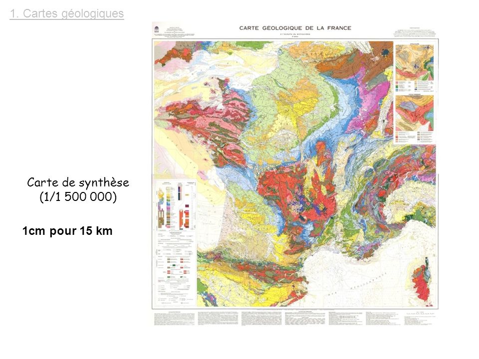 1. Cartes géologiques Carte de synthèse (1/ ) 1cm pour 15 km
