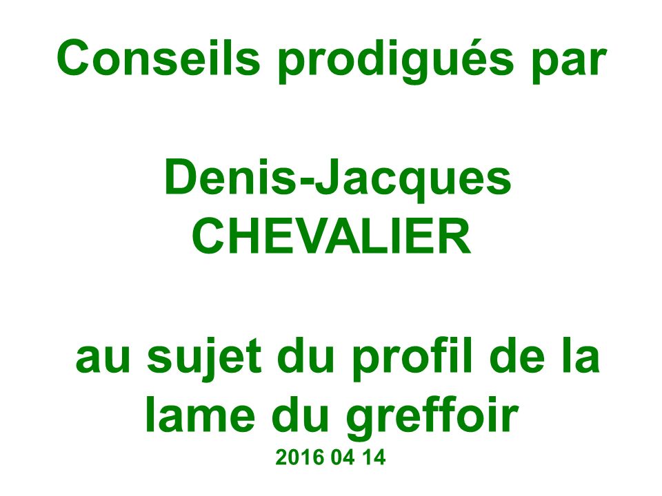 Conseils prodigués par Denis-Jacques CHEVALIER au sujet du profil de la lame du greffoir