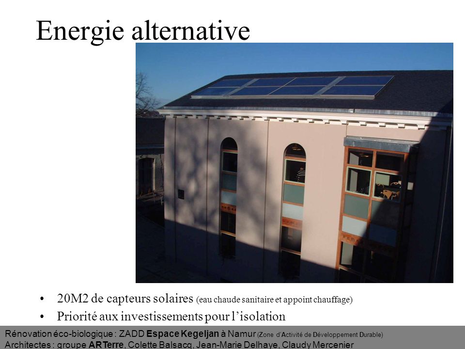 Energie alternative 20M2 de capteurs solaires (eau chaude sanitaire et appoint chauffage) Priorité aux investissements pour l’isolation.