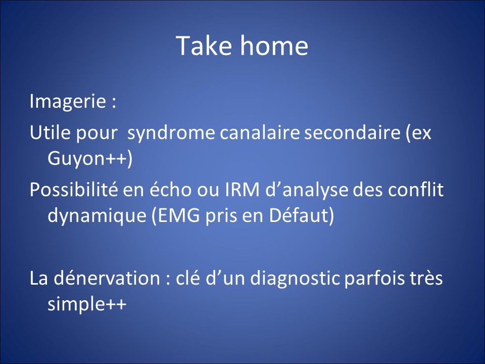 Take home Imagerie : Utile pour syndrome canalaire secondaire (ex Guyon++)