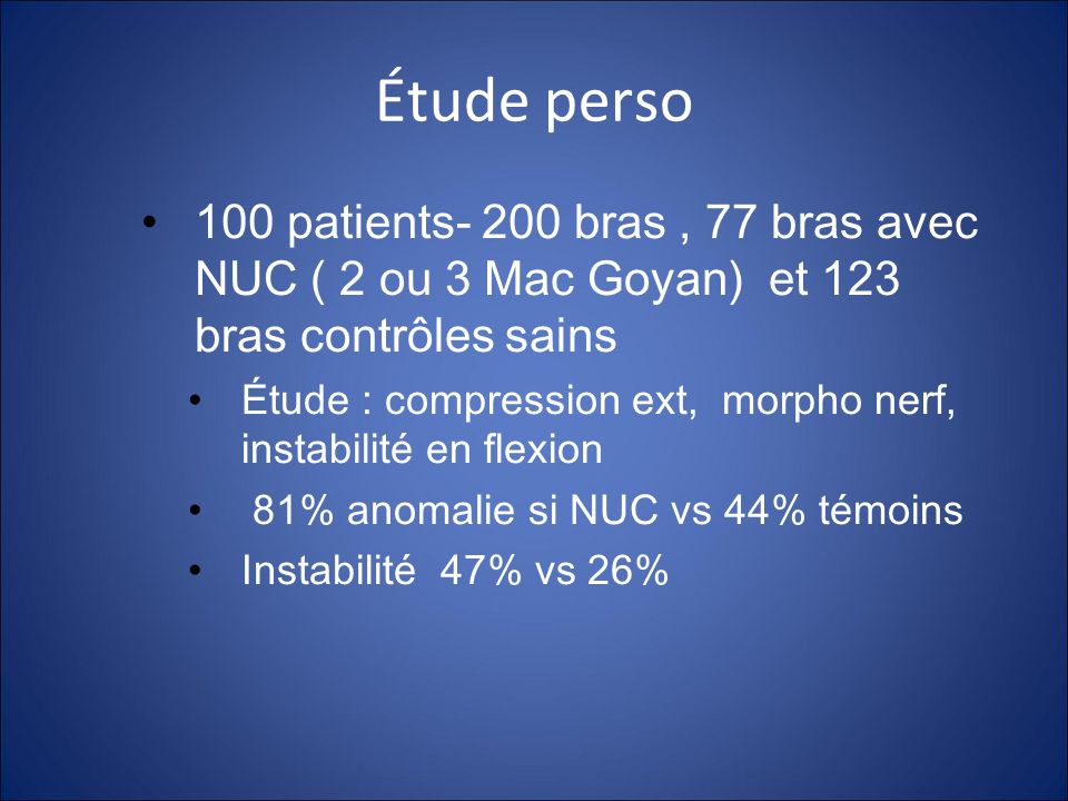 Étude perso 100 patients- 200 bras , 77 bras avec NUC ( 2 ou 3 Mac Goyan) et 123 bras contrôles sains.