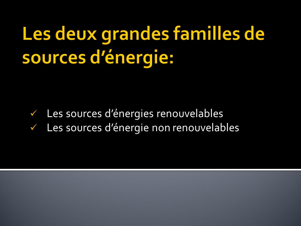 Les deux grandes familles de sources d’énergie: