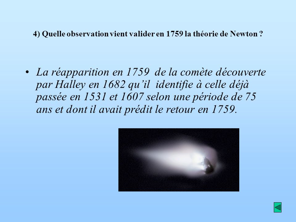 4) Quelle observation vient valider en 1759 la théorie de Newton