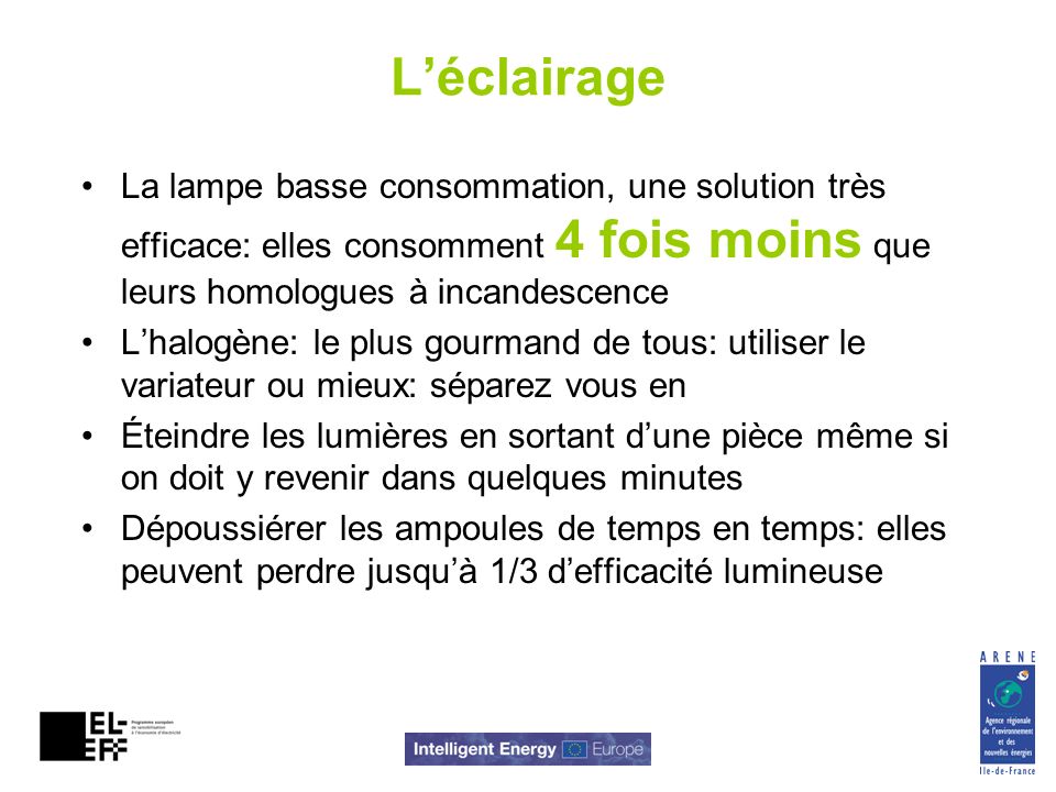 L’éclairage La lampe basse consommation, une solution très efficace: elles consomment 4 fois moins que leurs homologues à incandescence.