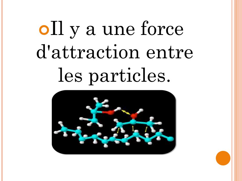 Il y a une force d attraction entre les particles.