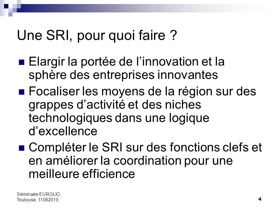 Une SRI, pour quoi faire Elargir la portée de l’innovation et la sphère des entreprises innovantes.