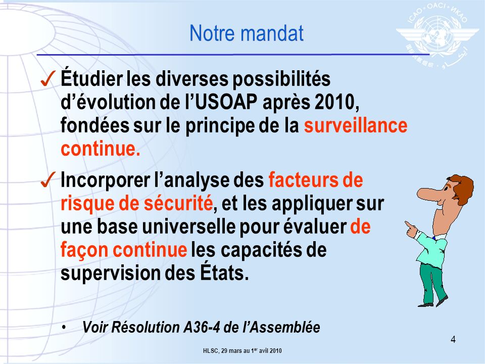 Notre mandat Étudier les diverses possibilités d’évolution de l’USOAP après 2010, fondées sur le principe de la surveillance continue.