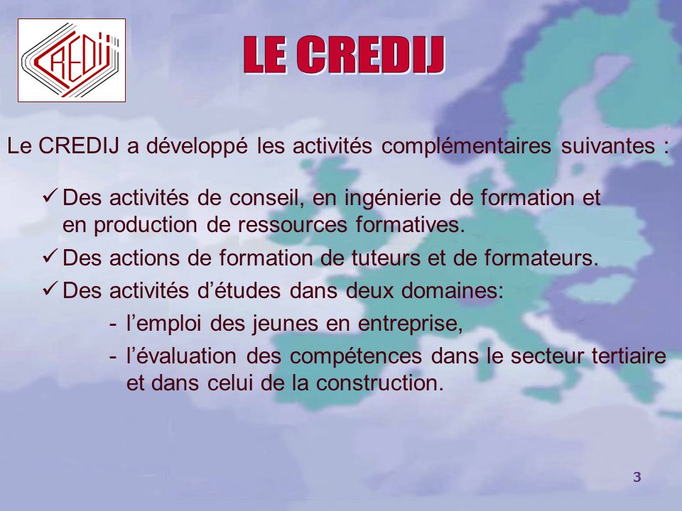 LE CREDIJ Le CREDIJ a développé les activités complémentaires suivantes :