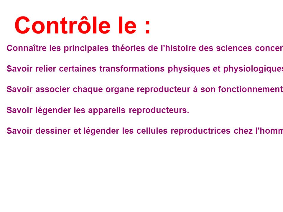 Contrôle le : Connaître les principales théories de l histoire des sciences concernant la reproduction.