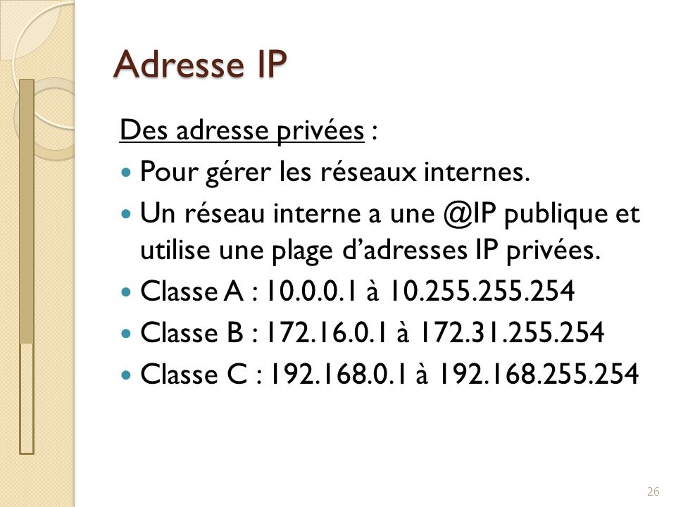 Adresse IP Des adresse privées : Pour gérer les réseaux internes.