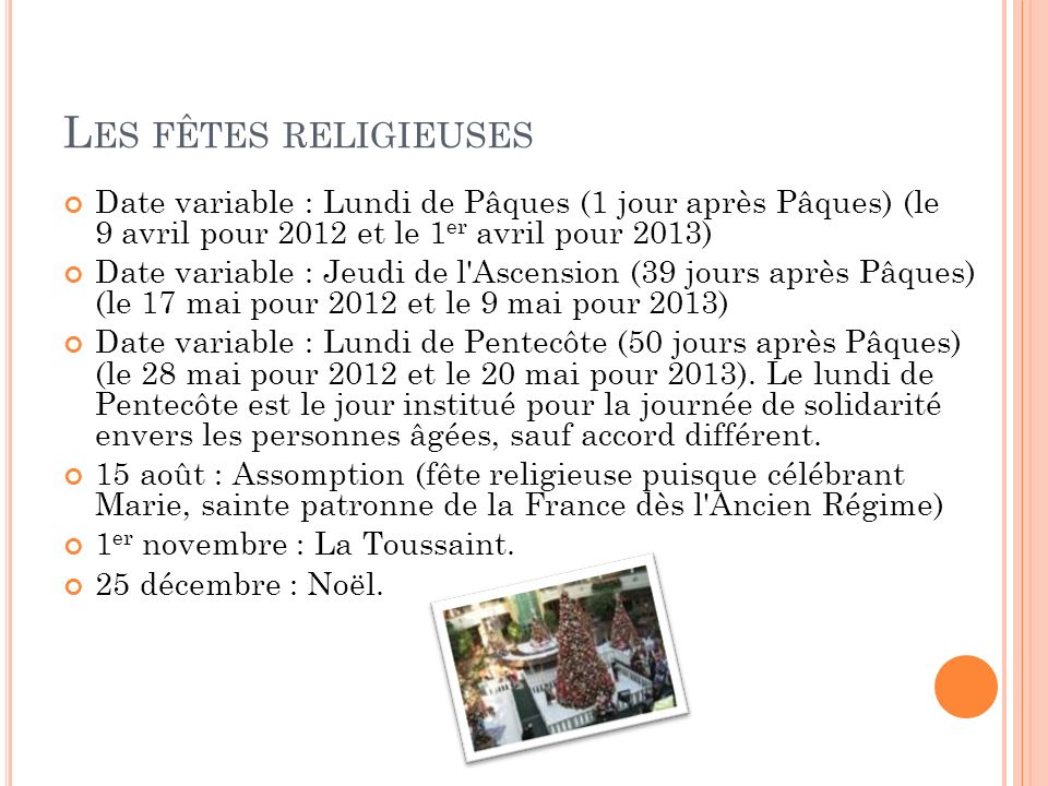 Les fêtes religieuses Date variable : Lundi de Pâques (1 jour après Pâques) (le 9 avril pour 2012 et le 1er avril pour 2013)