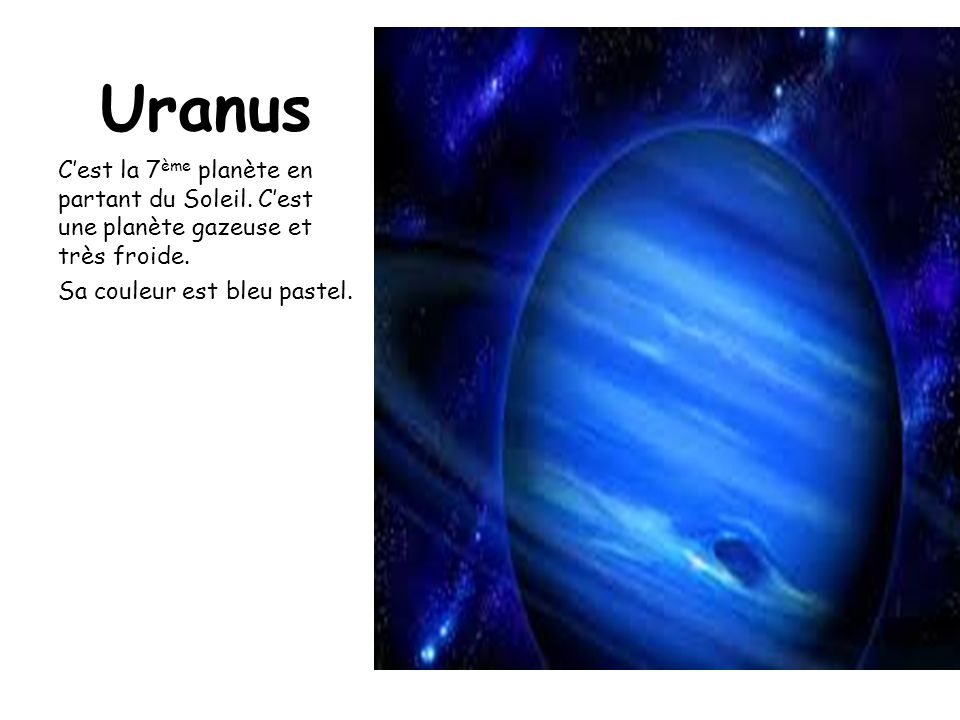 Uranus C’est la 7ème planète en partant du Soleil.