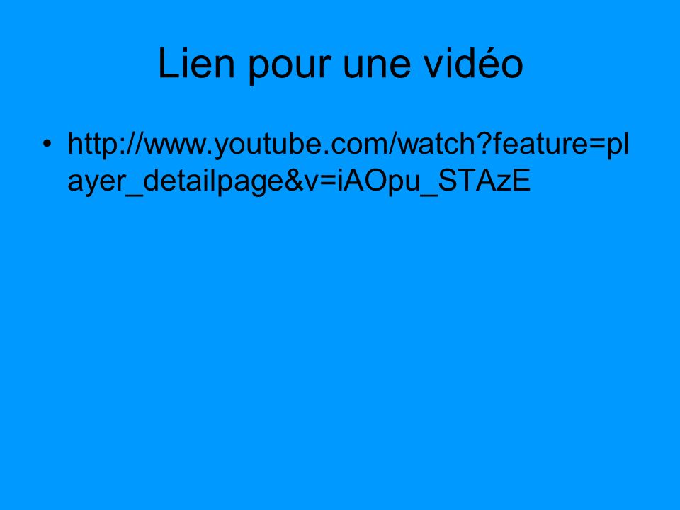 Lien pour une vidéo   feature=player_detailpage&v=iAOpu_STAzE