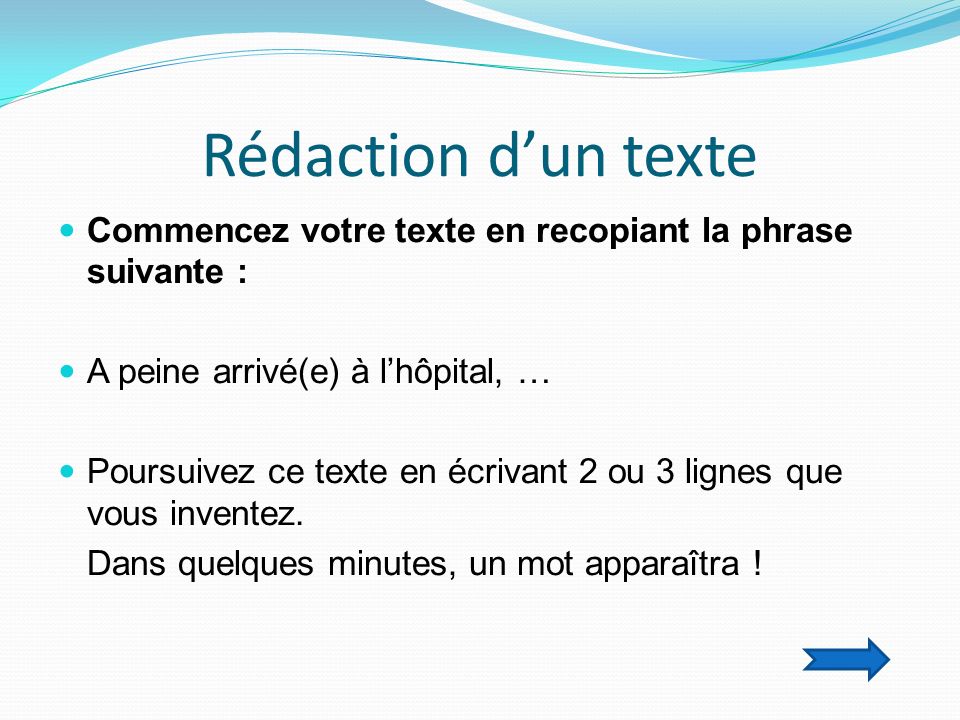 Rédaction d’un texte Commencez votre texte en recopiant la phrase suivante : A peine arrivé(e) à l’hôpital, …