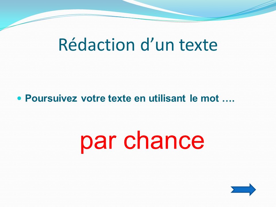 Rédaction d’un texte Poursuivez votre texte en utilisant le mot ….