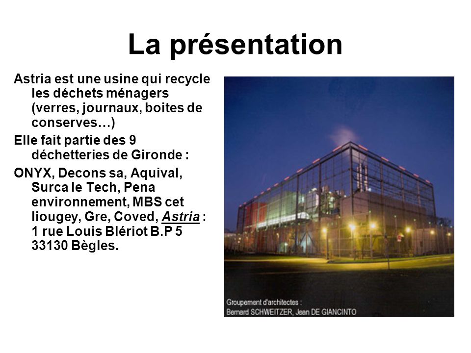 La présentation Astria est une usine qui recycle les déchets ménagers (verres, journaux, boites de conserves…)