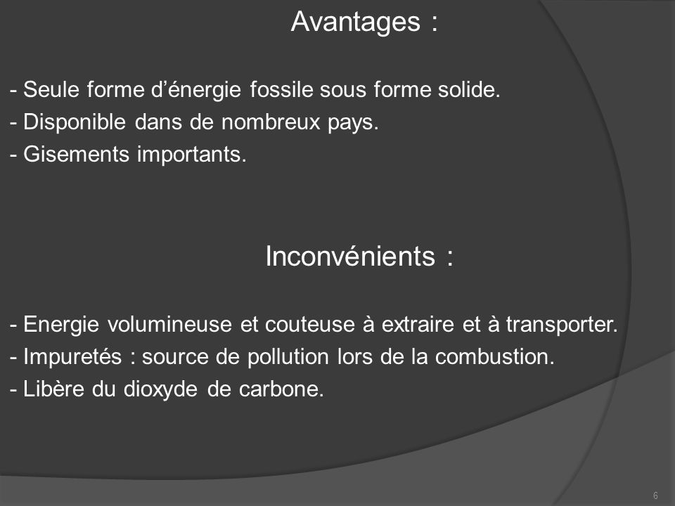 Avantages : - Seule forme d’énergie fossile sous forme solide.