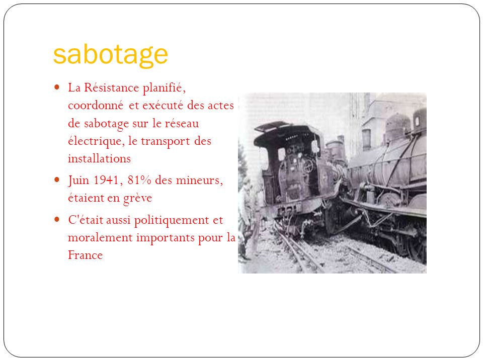 sabotage La Résistance planifié, coordonné et exécuté des actes de sabotage sur le réseau électrique, le transport des installations.