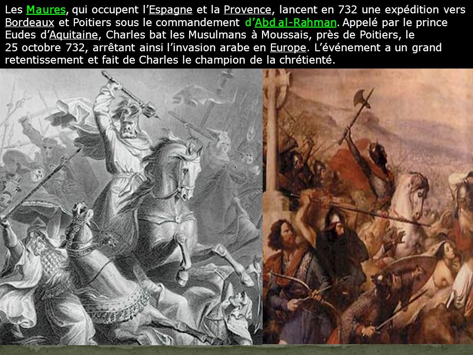 Les Maures, qui occupent l’Espagne et la Provence, lancent en 732 une expédition vers Bordeaux et Poitiers sous le commandement d’Abd al-Rahman.