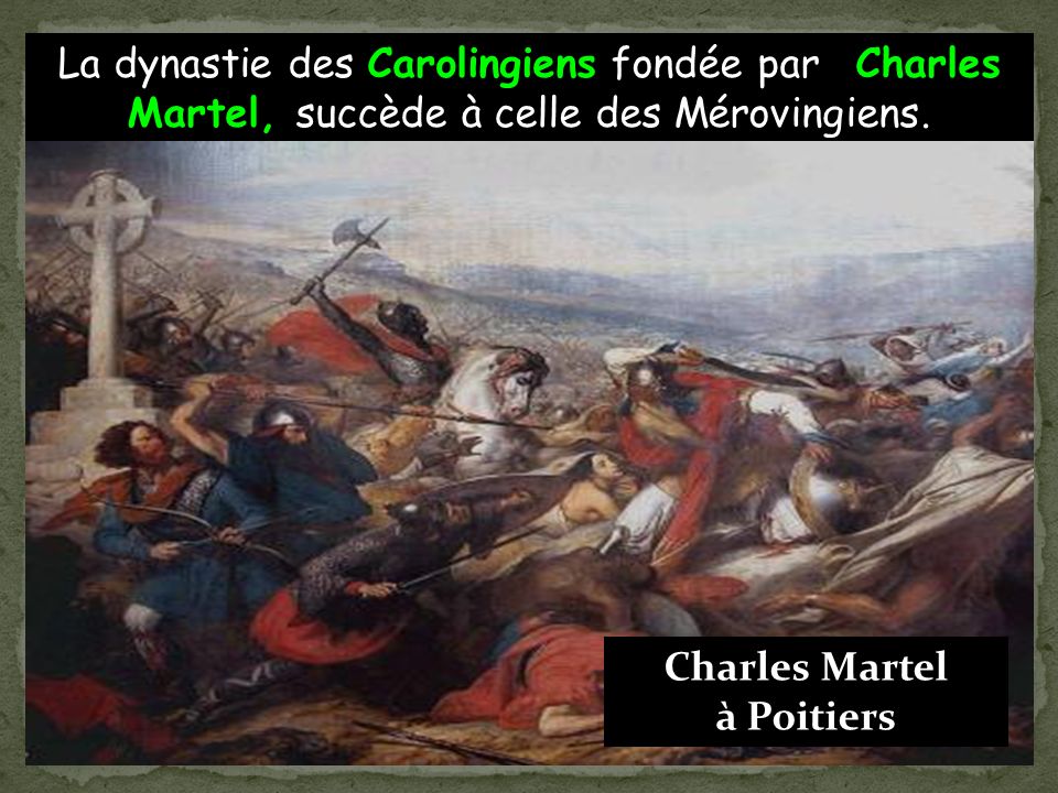 La dynastie des Carolingiens fondée par Charles Martel, succède à celle des Mérovingiens.