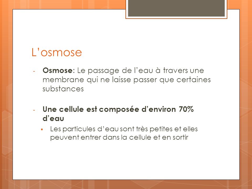 L’osmose Osmose: Le passage de l’eau à travers une membrane qui ne laisse passer que certaines substances.
