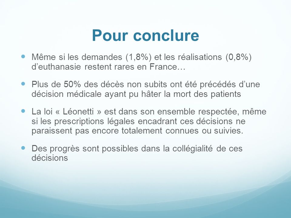Pour conclure Même si les demandes (1,8%) et les réalisations (0,8%) d’euthanasie restent rares en France…