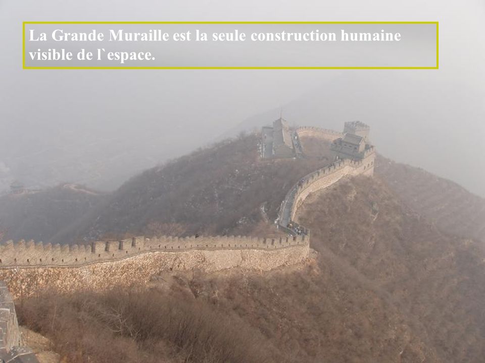 La Grande Muraille est la seule construction humaine visible de l`espace.