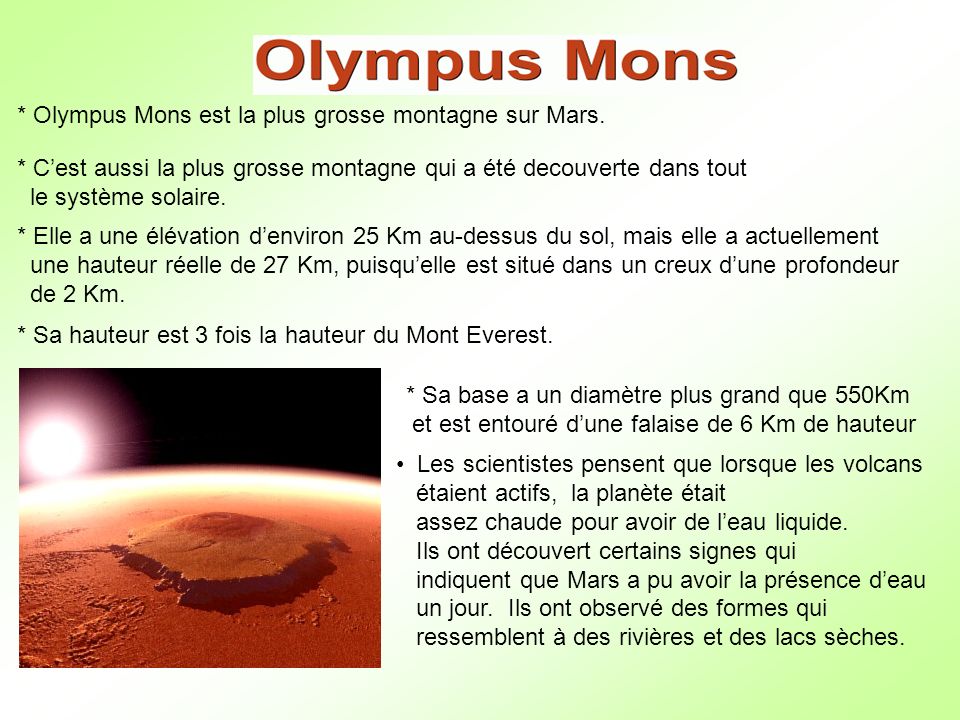 * Olympus Mons est la plus grosse montagne sur Mars.