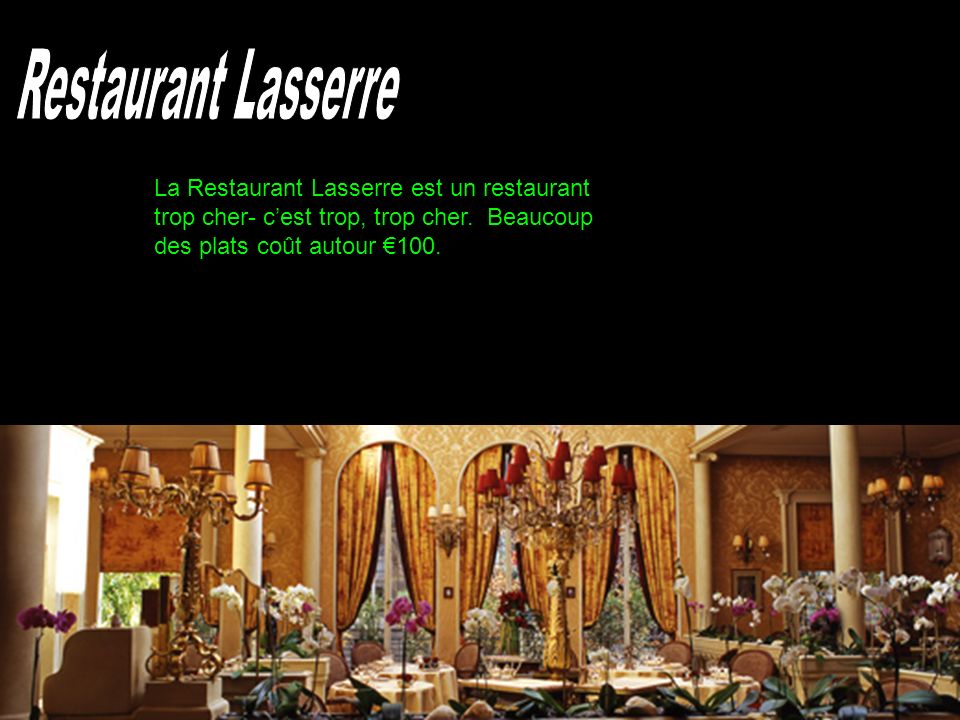 Restaurant Lasserre La Restaurant Lasserre est un restaurant trop cher- c’est trop, trop cher.