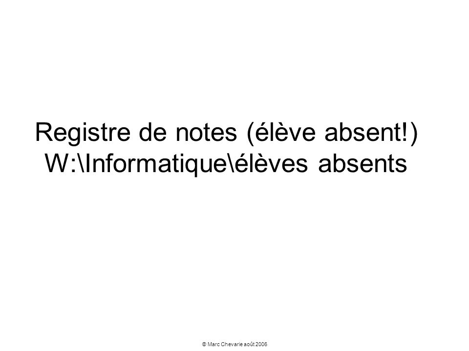 Registre de notes (élève absent!) W:\Informatique\élèves absents