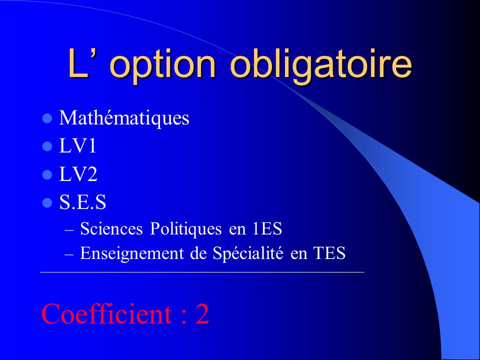 L’ option obligatoire Coefficient : 2 Mathématiques LV1 LV2 S.E.S