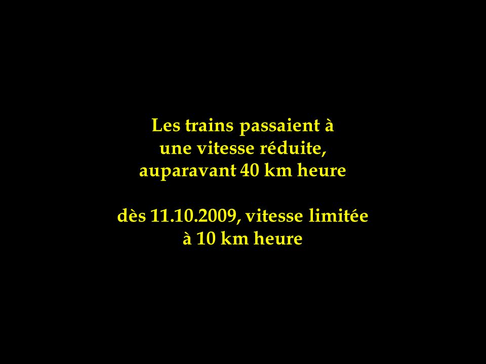 Les trains passaient à une vitesse réduite, auparavant 40 km heure. dès , vitesse limitée.