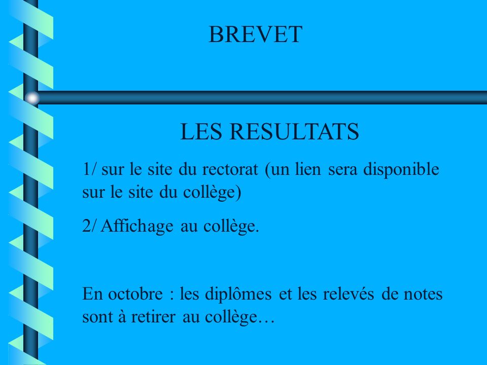 BREVET LES RESULTATS. 1/ sur le site du rectorat (un lien sera disponible sur le site du collège) 2/ Affichage au collège.