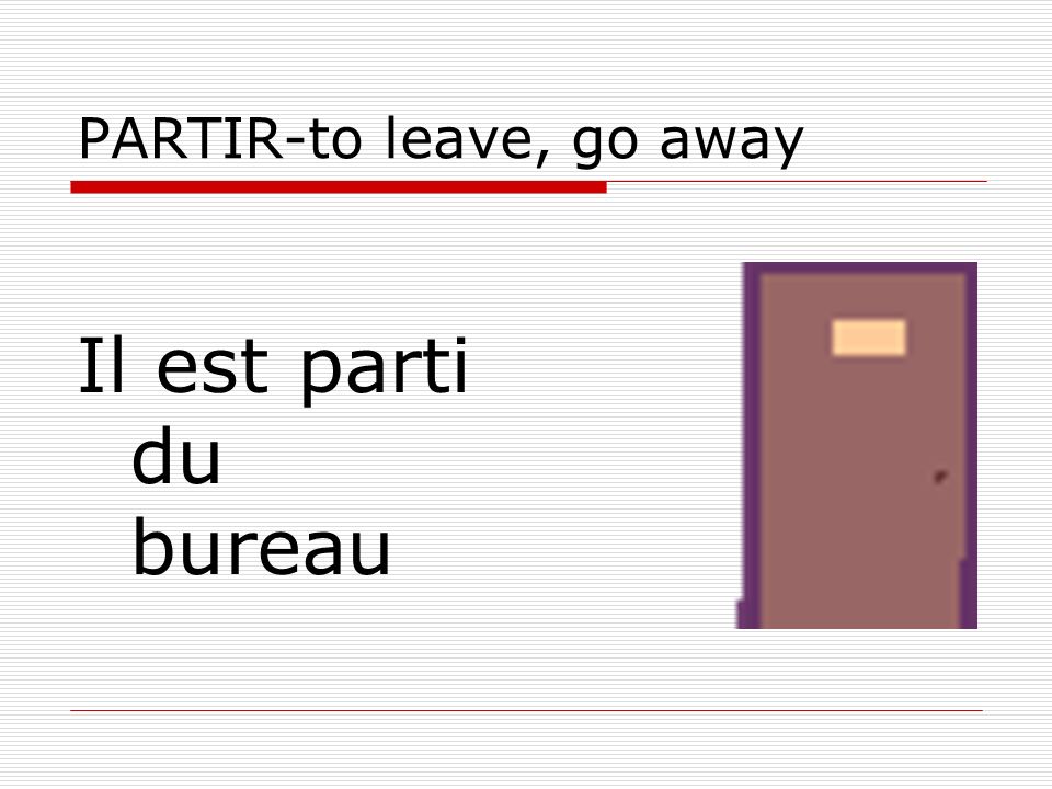 PARTIR-to leave, go away