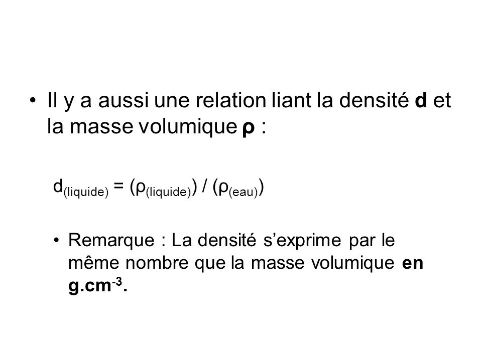 Il y a aussi une relation liant la densité d et la masse volumique ρ :