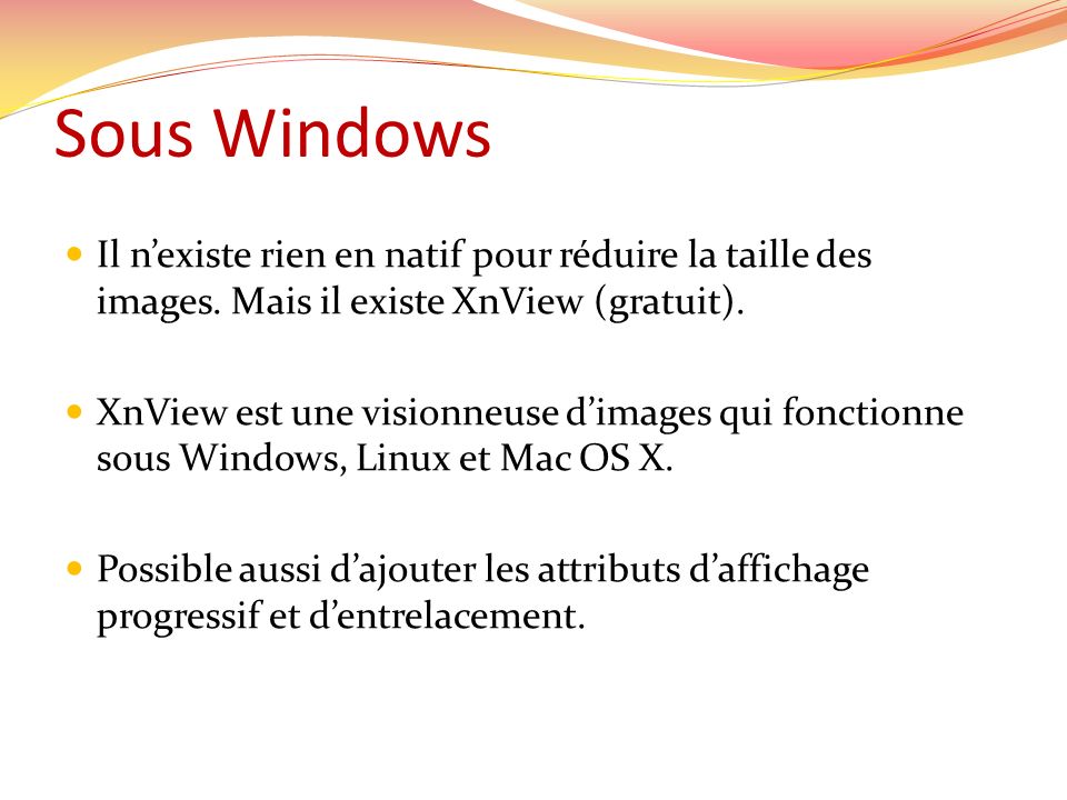 Sous Windows Il n’existe rien en natif pour réduire la taille des images. Mais il existe XnView (gratuit).