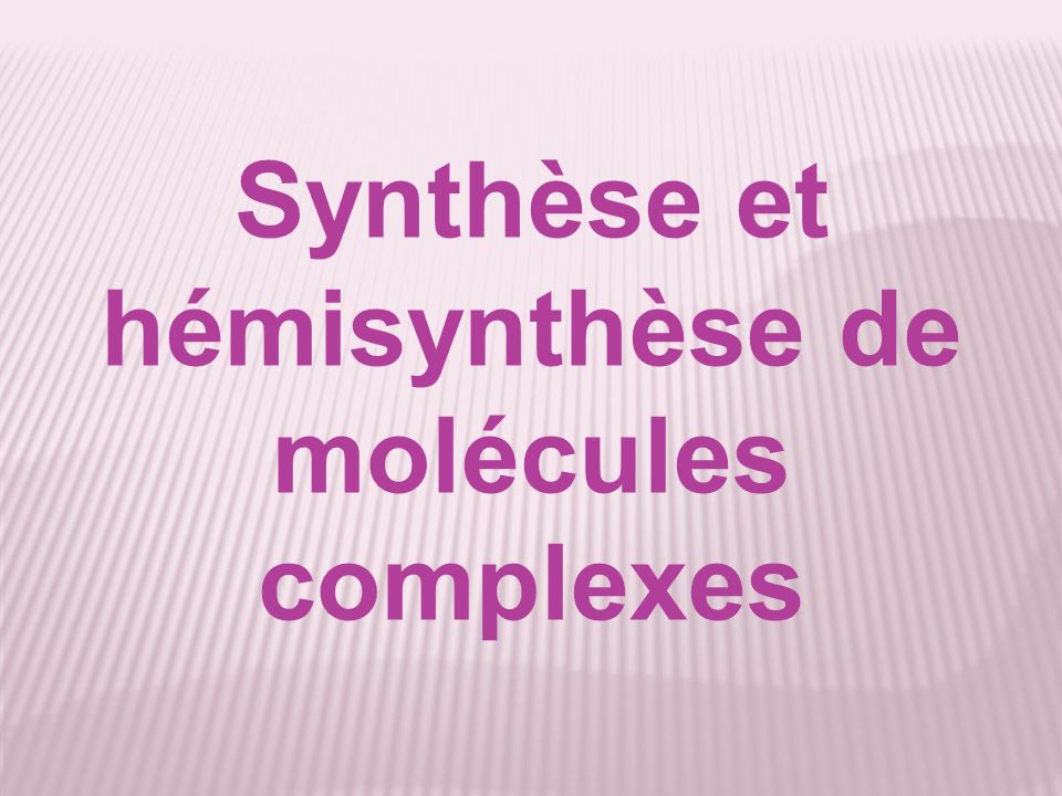 Synthèse et hémisynthèse de molécules complexes