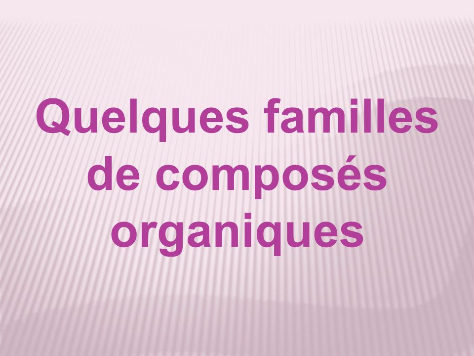 Quelques familles de composés organiques