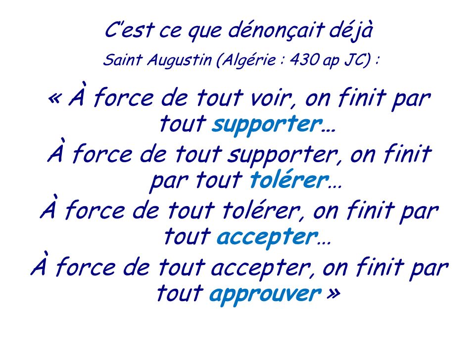 C’est ce que dénonçait déjà Saint Augustin (Algérie : 430 ap JC) :