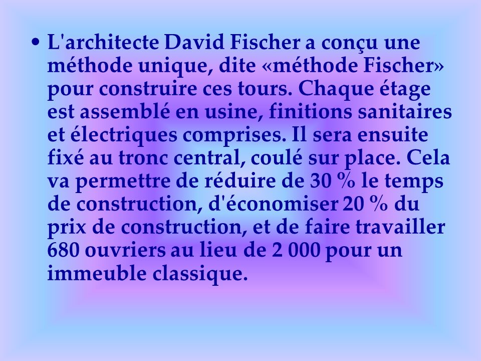 L architecte David Fischer a conçu une méthode unique, dite «méthode Fischer» pour construire ces tours.
