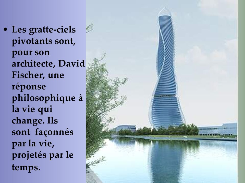 Les gratte-ciels pivotants sont, pour son architecte, David Fischer, une réponse philosophique à la vie qui change.