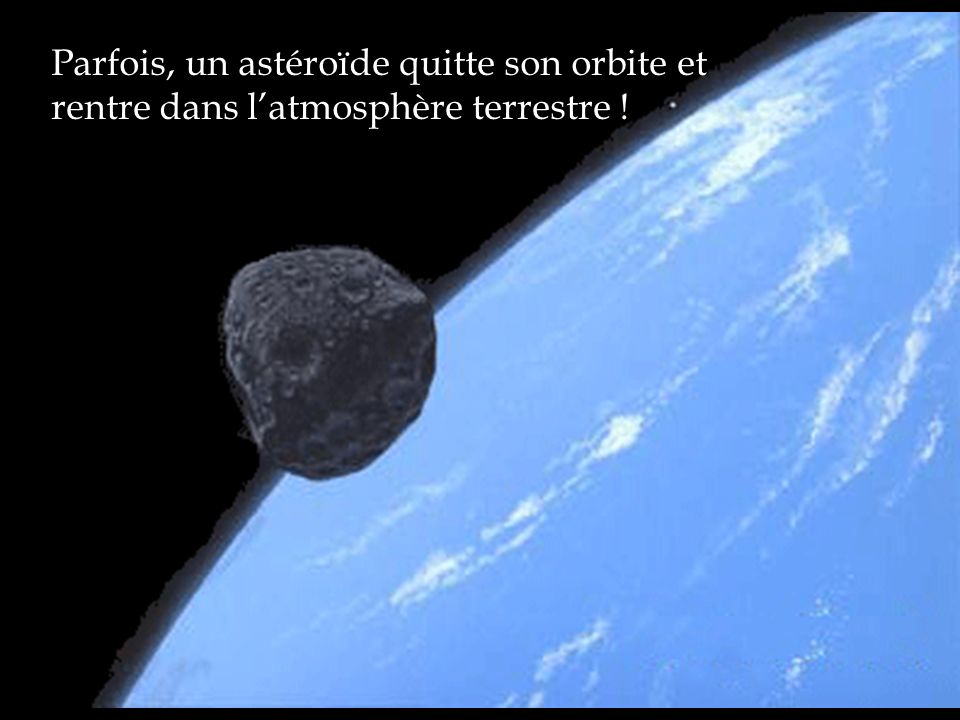 Parfois, un astéroïde quitte son orbite et rentre dans l’atmosphère terrestre !