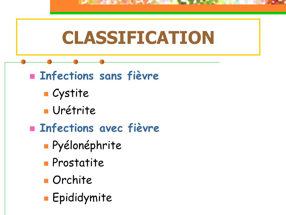 CLASSIFICATION Infections sans fièvre Cystite Urétrite