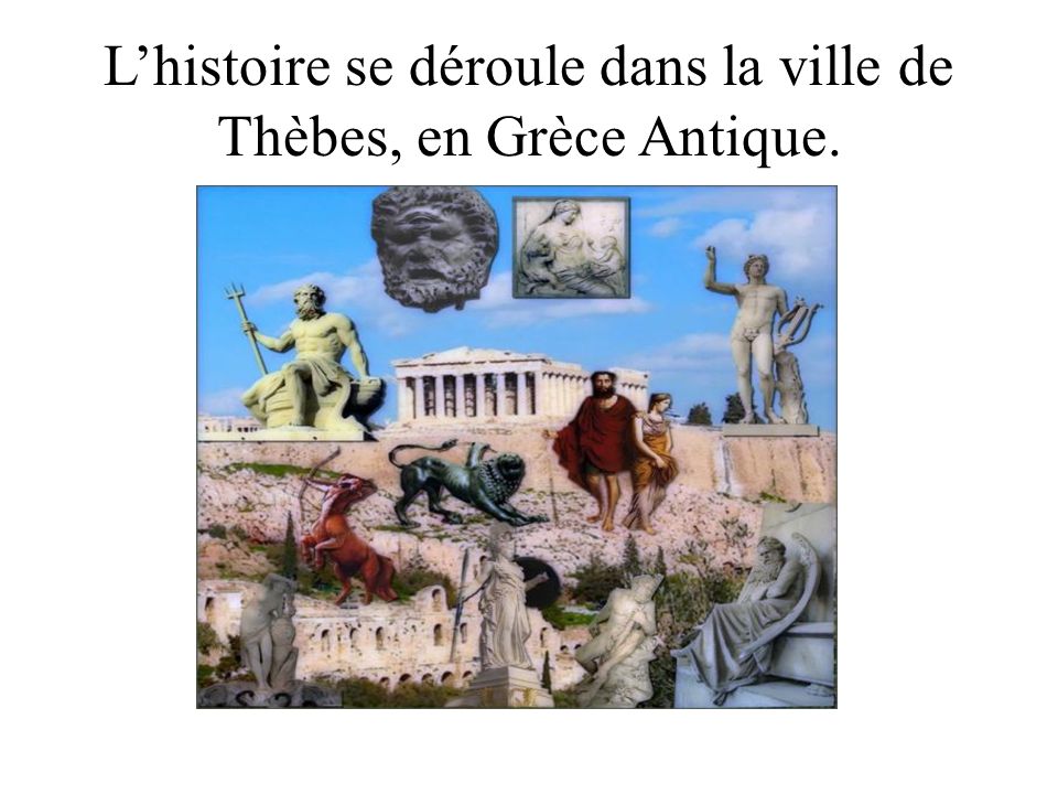 L’histoire se déroule dans la ville de Thèbes, en Grèce Antique.