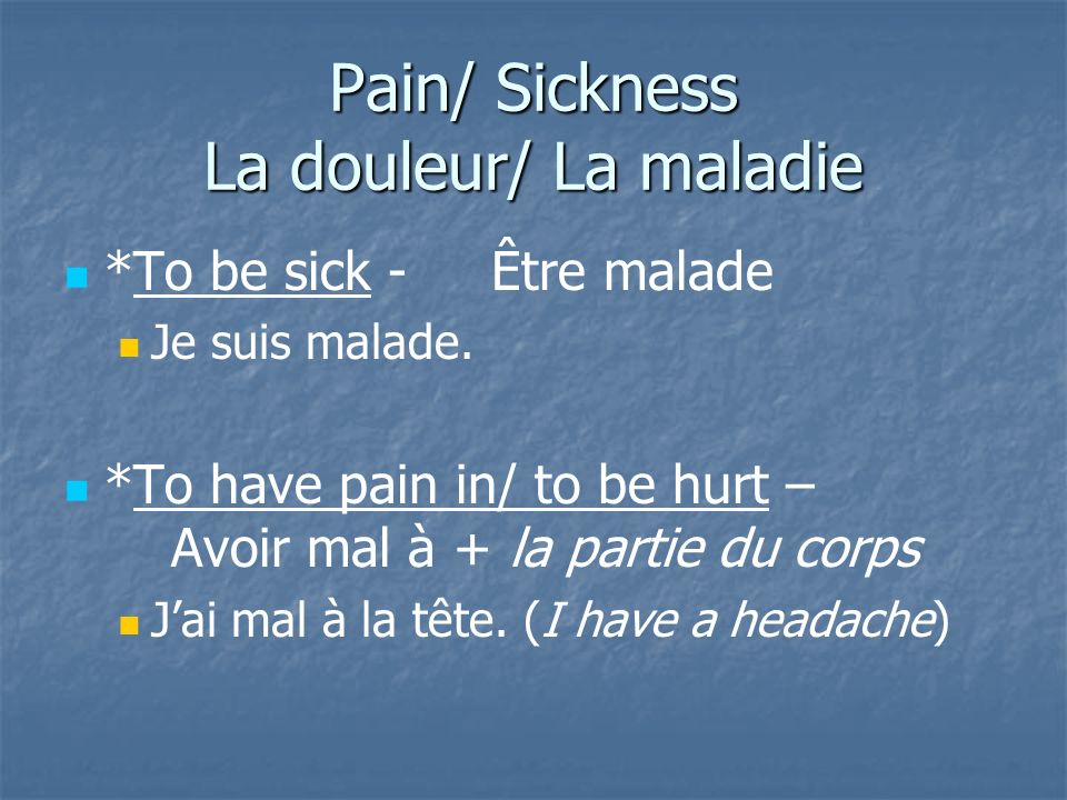 Pain/ Sickness La douleur/ La maladie