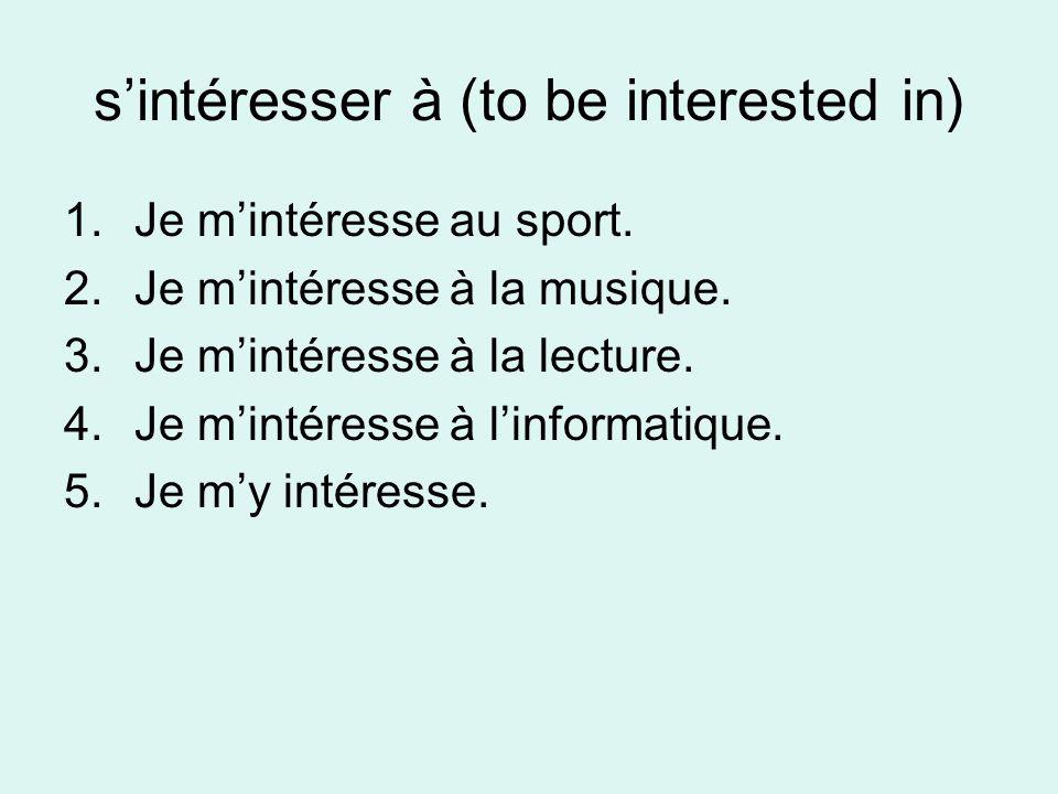 s’intéresser à (to be interested in)