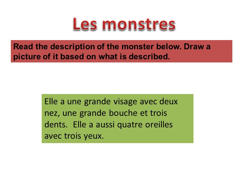 Les monstres Read the description of the monster below. Draw a picture of it based on what is described.